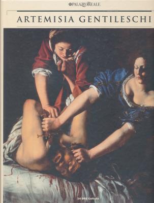 Artemisia Gentileschi Storia Di Una Passione Roberto Contini Ore