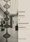 WOMEN ARTISTS IN MIDCENTURY AMERICA. A HISTORY IN TEN EXHIBITIONS
