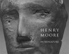 HENRY MOORE IN MINIATURE