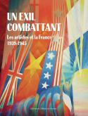 UN EXIL COMBATTANT. LES ARTISTES ET LA FRANCE (1939-1945)