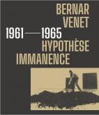 BERNAR VENET (1961-1965). HYPOTHèSE IMMANENCE
