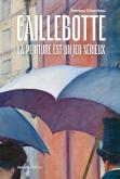 GUSTAVE CAILLEBOTTE. LA PEINTURE EST UN JEU SéRIEUX