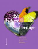 LA NATURE EN HERITAGE - REGARDS CROISES SUR LES COLLECTIONS DU MUSEE HENRI DUPUIS