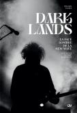 DARKLANDS. LA FACE SOMBRE DE LA NEW WAVE. COLDWAVE, GOTHIC, DARKWAVE