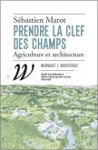 PRENDRE LA CLEF DES CHAMPS. AGRICULTURE ET ARCHITECTURE