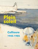 PLEIN SOLEIL. COLLIOURE 1945-1985