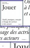 jouer-outils-pratiques-et-concepts-a-l-usage-des-actrices-et-des-acteurs-tome-2