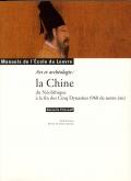 LA CHINE DU NEOLITHIQUE A LA FIN DES CINQ DYNASTIES (960 DE NOTRE ERE). - ART ET ARCHEOLOGIE : MANUE