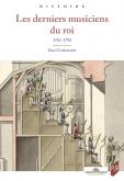 LES DERNIERS MUSICIENS DU ROI - 1761-1792