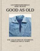 GOOD AS OLD. UNE COLLECTION DE VÊTEMENTS EMBELLIS PAR LE TEMPS