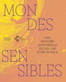 MONDES SENSIBLES. UNE HISTOIRE SENSORIELLE DE L\