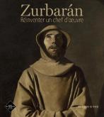 ZURBARAN. RéINVENTER UN CHEF-D\