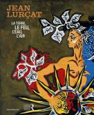 JEAN LURCAT : LA TERRE, LE FEU, L\