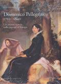 Domenico Pellegrini 1759-1840 - Un pittore veneto nelle capitali d\