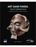 ART SANS PAREIL - OBJETS MERVEILLEUX DU MUSÉE ROYAL DE L\