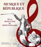 MUSIQUE ET REPUBLIQUE - DE LA REVOLUTION AU FRONT POPULAIRE