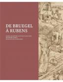 DE BRUEGEL A RUBENS. DESSINS DE MAÎTRES ISSUS DES COLLECTIONS DES MUSéES ROYAUX DE BELGIQUE