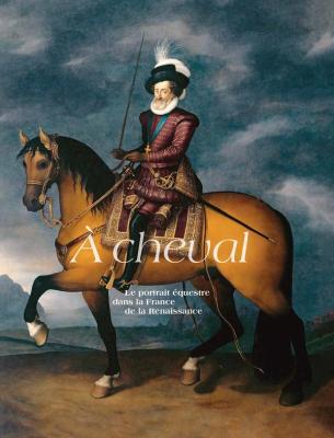 a-cheval-le-portrait-equestre-dans-la-france-de-la-renaissance