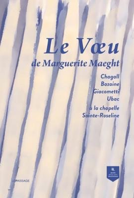 le-voeu-de-marguerite-maeght-chagall-bazaine-giacometti-ubac-a-la-chapelle-sainte-roseline