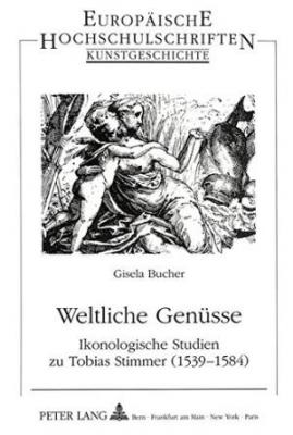 weltliche-genUsse-ikonologische-studien-zu-tobias-stimmer-1539-1584-