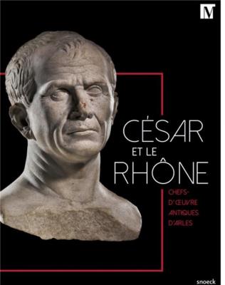 cEsar-et-le-rhOne-chefs-d-oeuvre-antiques-d-arles