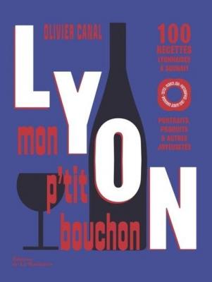 lyon-mon-p-tit-bouchon-100-recettes-lyonnaises-a-souhait-portraits-produits-autres-joyeusetes